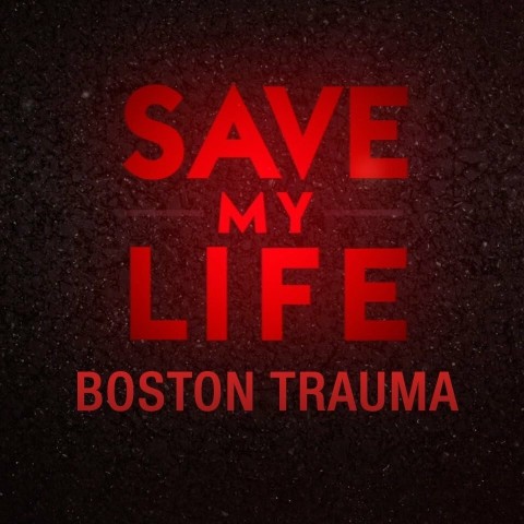 Save My Life: Boston Trauma