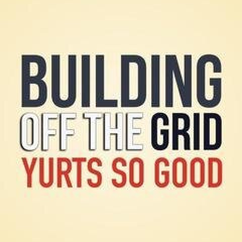 Building Off the Grid: Yurts So Good