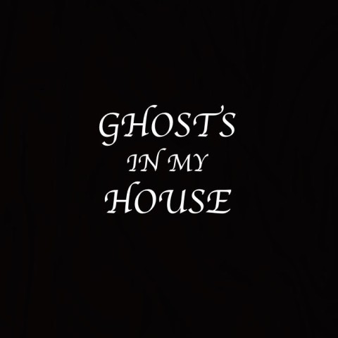 Ghosts in My House