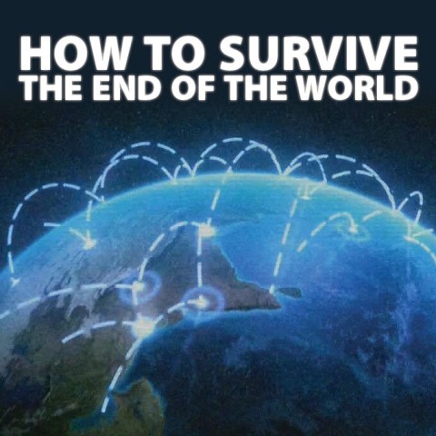 How to Survive the End of the World