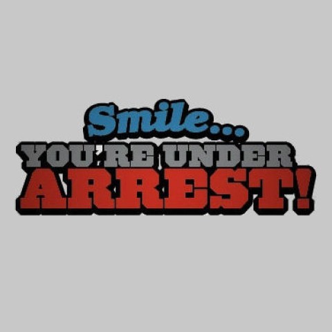 Smile...You're Under Arrest!