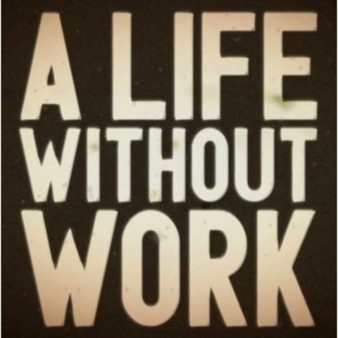 A Life Without Work