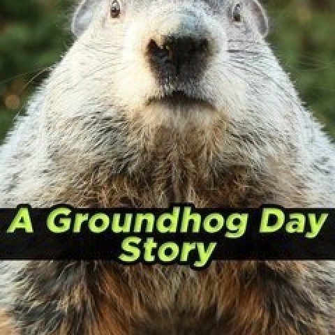 A Groundhog Day Story