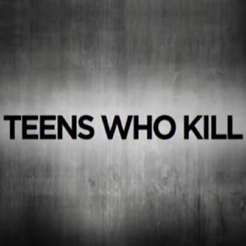 Teens Who Kill