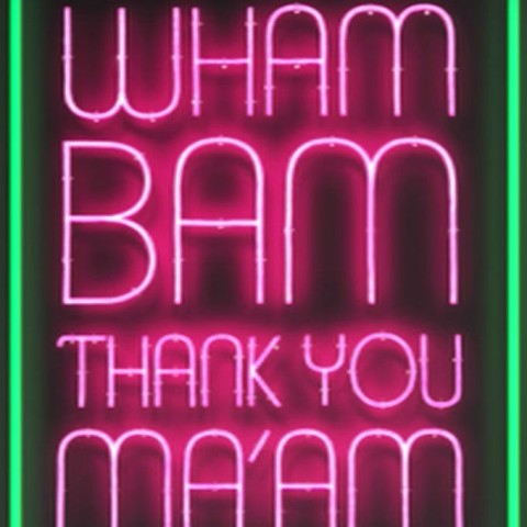 Wham Bam Thank You Ma'am