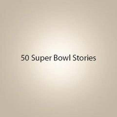 50 Super Bowl Stories