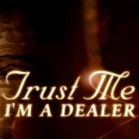Trust Me I'm a Dealer
