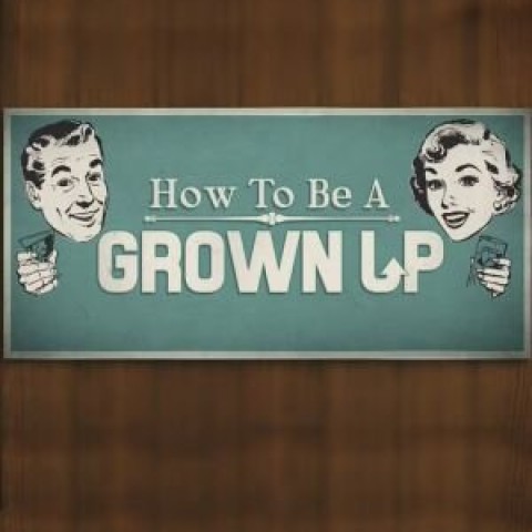 How to Be a Grown Up