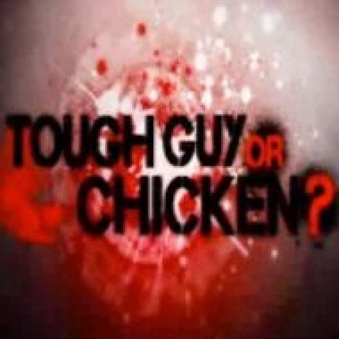 Tough Guy or Chicken?