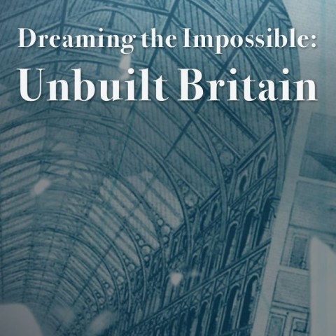 Dreaming the Impossible: Unbuilt Britain