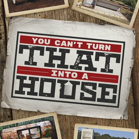 You Can't Turn That Into a House