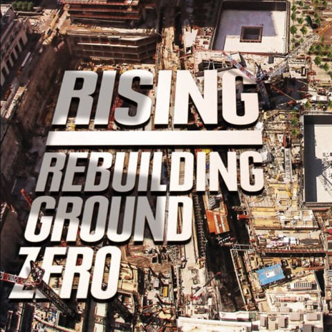 Rising: Rebuilding Ground Zero