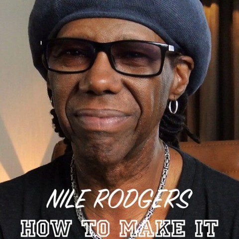 Nile Rodgers: How to Make It in the Music Business