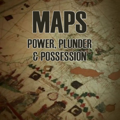 Maps: Power, Plunder and Possession