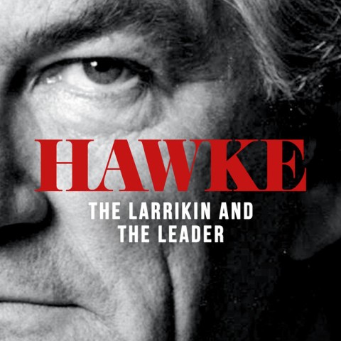 Hawke, The Larrikin and the Leader