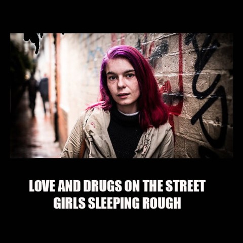 Love and Drugs on the Street: Girls Sleeping Rough