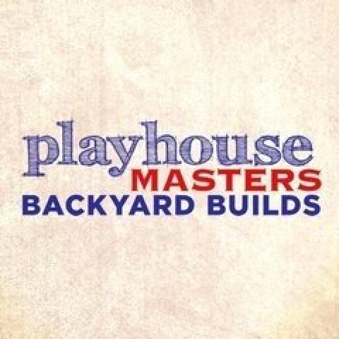 Playhouse Masters: Backyard Builds