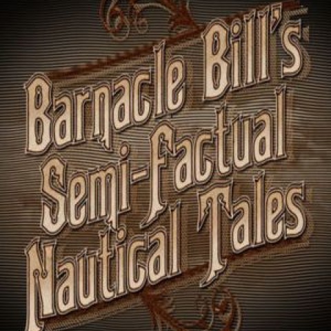 Barnacle Bill's Semi-Factual Nautical Tales
