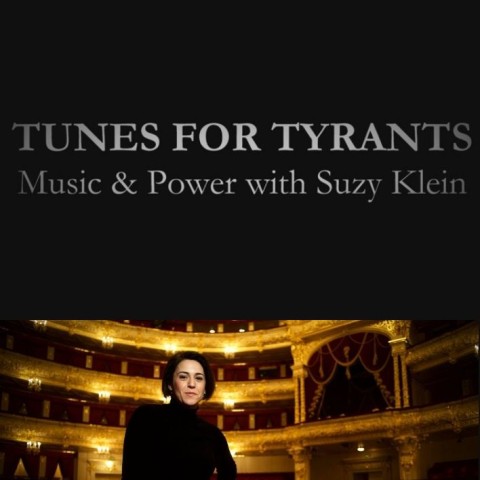 Tunes for Tyrants: Music and Power with Suzy Klein
