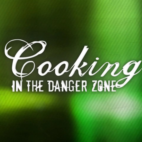 Cooking in the Danger Zone