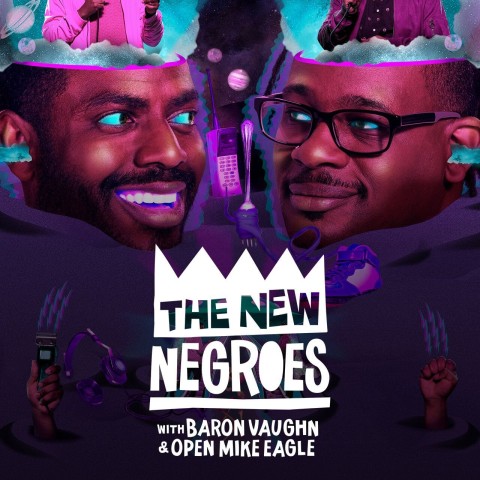 The New Negroes with Baron Vaughn & Open Mike Eagle