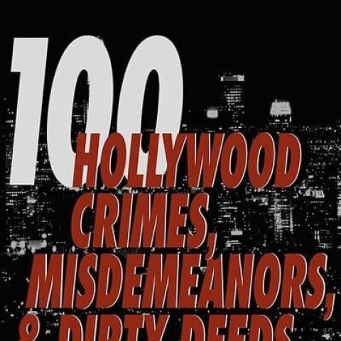 100 Hollywood Crimes, Misdemeanors & Dirty Deeds