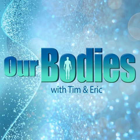 Our Bodies with Tim & Eric