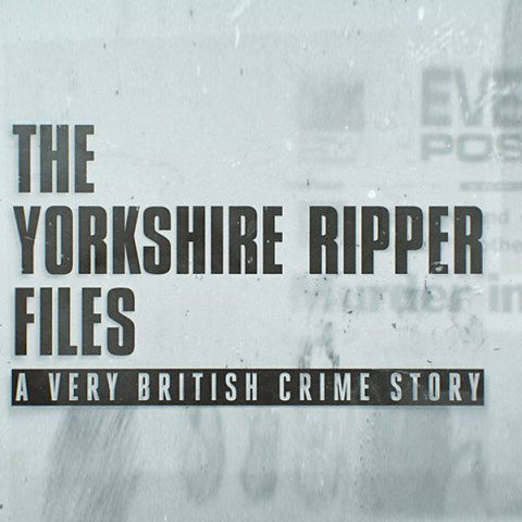 The Yorkshire Ripper Files: A Very British Crime Story