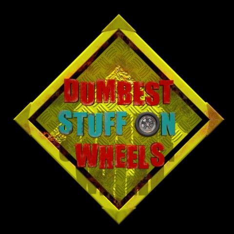 Dumbest Stuff on Wheels