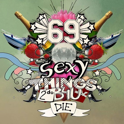 69 Sexy Things 2 Do B4U Die