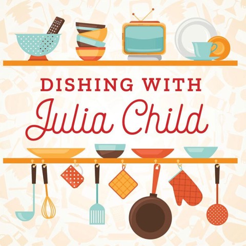 Dishing with Julia Child