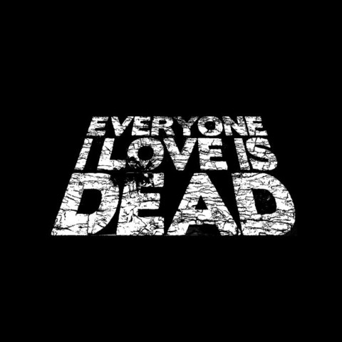 Everyone I Love Is Dead