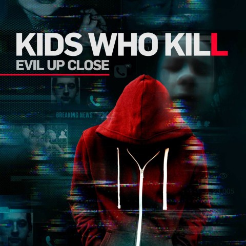 Kids Who Kill: Evil Up Close