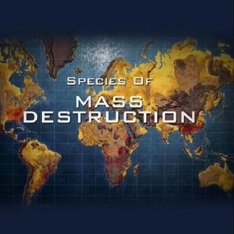 Species of Mass Destruction