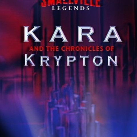 Smallville Legends: Kara and the Chronicles of Krypton