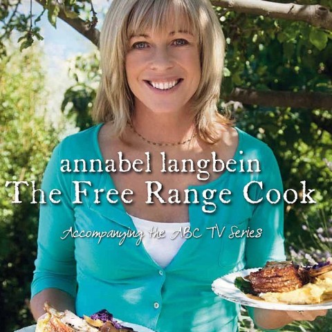 Annabel Langbein: The Free Range Cook