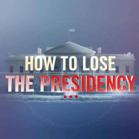 How to Lose the Presidency