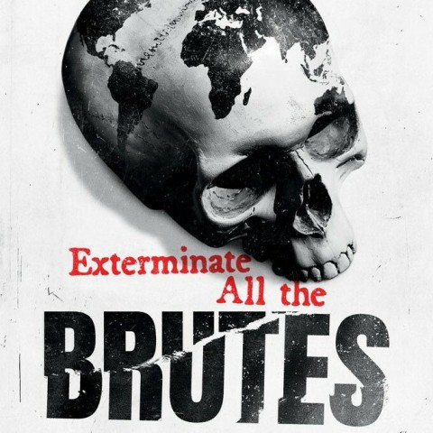 Exterminate All the Brutes