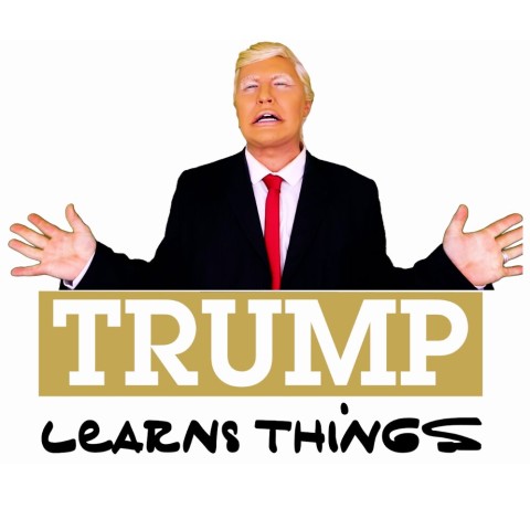 Trump Learns Things