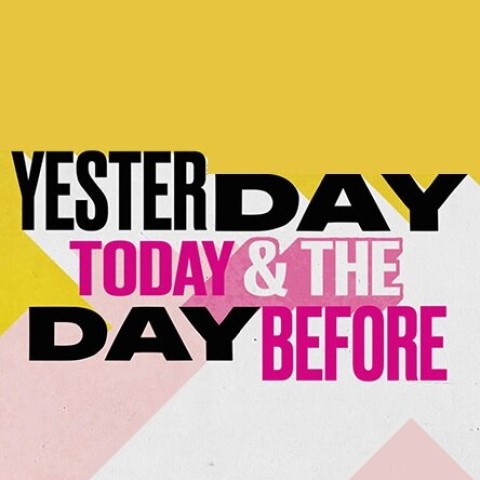 Yesterday, Today & The Day Before