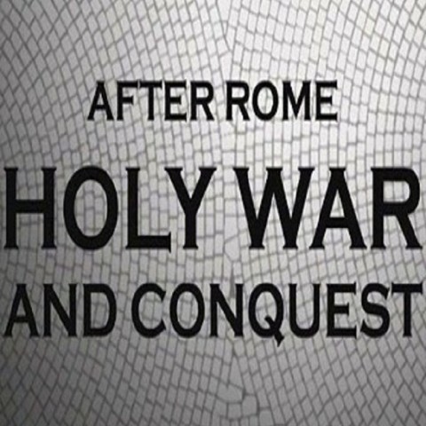 After Rome: Holy War and Conquest
