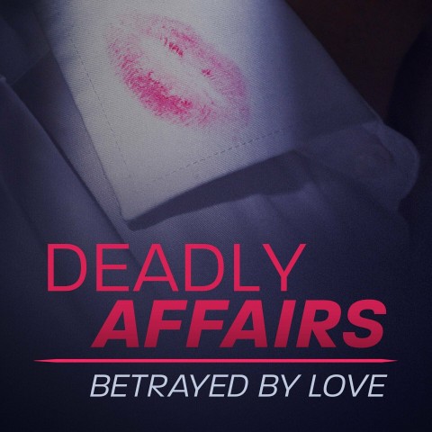 Deadly Affairs: Betrayed by Love