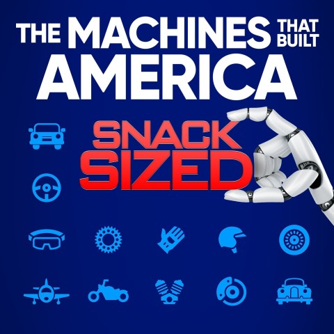 The Machines That Built America: Snack Sized