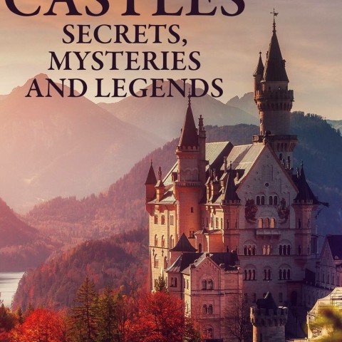 Castles: Secrets, Mysteries and Legends