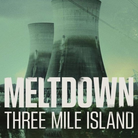 Meltdown: Three Mile Island