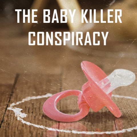 The Baby Killer Conspiracy