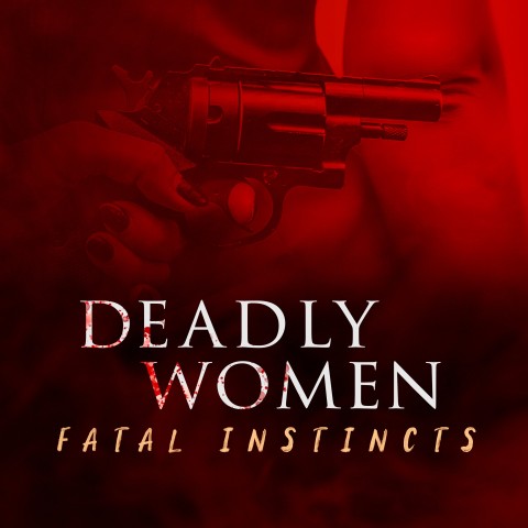 Deadly Women: Fatal Instincts