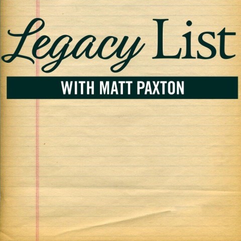 Legacy List with Matt Paxton