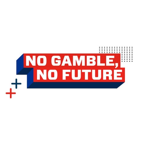 No Gamble, No Future