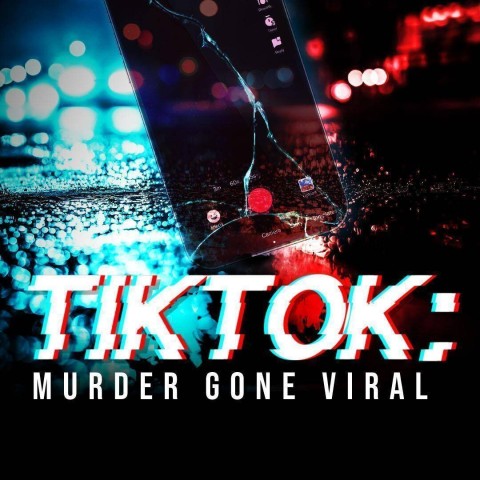 TikTok: Murder Gone Viral